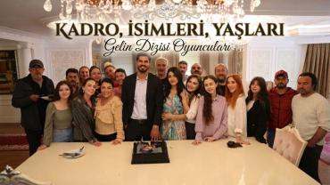 Gelin Dizisi Oyuncuları: Kadro, İsimleri, Yaşları ve Karakterler Hakkında Her Şey